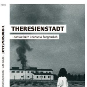 Theresienstadt - Danish Children in Nazi Captivity