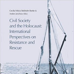 Civil Society and the Holocaust- International Perspectives on Resistance and Rescue