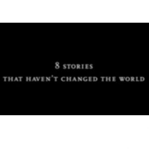 8 Stories that Haven't Changed the World